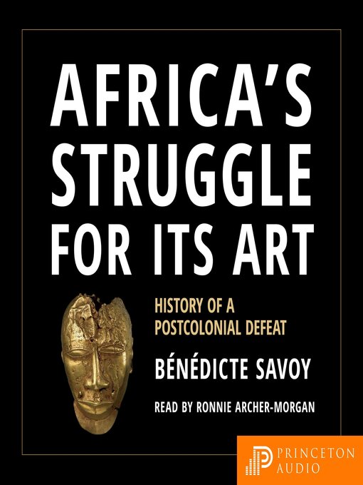 Title details for Africa's Struggle for Its Art by Bénédicte Savoy - Available